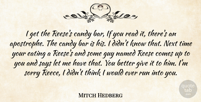 Mitch Hedberg Quote About Bar, Candy, Eating, Guy, Named: I Get The Reeses Candy...