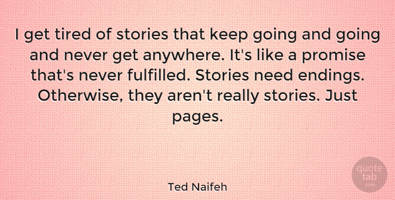 Ted Naifeh Quote About Stories: I Get Tired Of Stories...