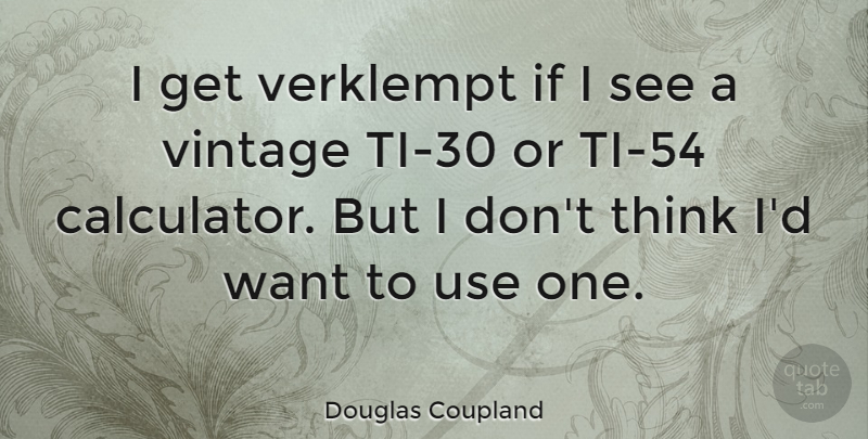 Douglas Coupland Quote About Vintage: I Get Verklempt If I...