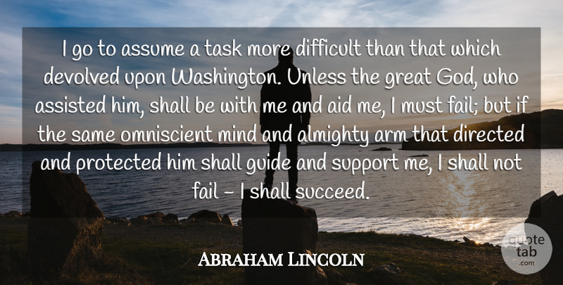 Abraham Lincoln Quote About Aid, Almighty, Arm, Assisted, Assume: I Go To Assume A...