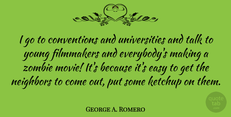 George A. Romero Quote About Zombie, Easy, Neighbor: I Go To Conventions And...