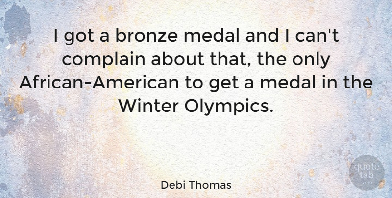Debi Thomas Quote About Motivational, Athlete, Winter: I Got A Bronze Medal...
