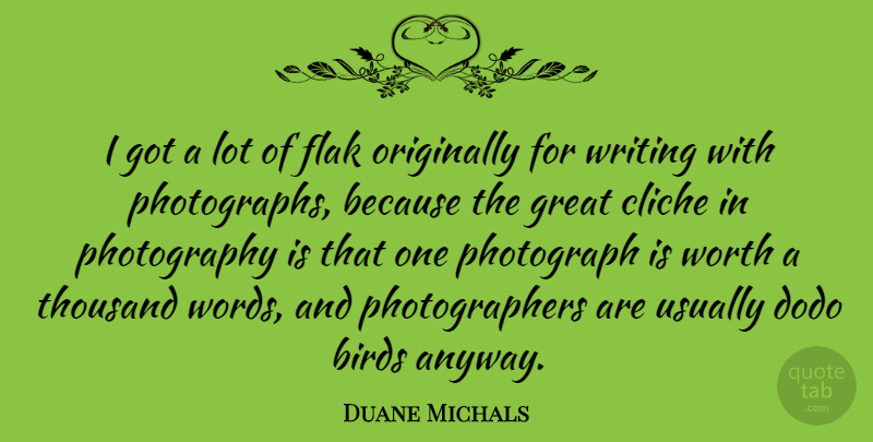 Duane Michals Quote About Photography, Writing, Bird: I Got A Lot Of...