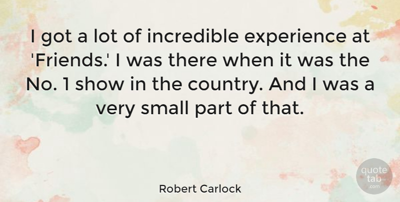 Robert Carlock Quote About Experience, Incredible, Small: I Got A Lot Of...