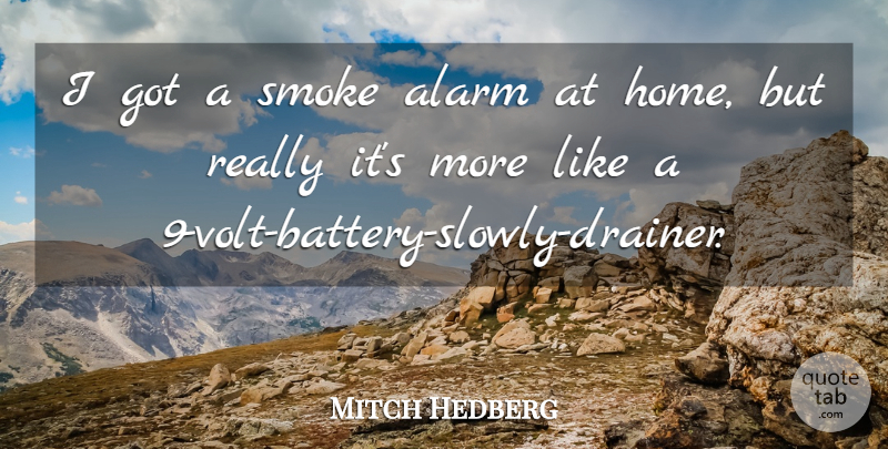 Mitch Hedberg Quote About Funny, Humor, Home: I Got A Smoke Alarm...