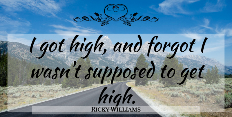 Ricky Williams Quote About Marijuana, Funny Weed, Getting High: I Got High And Forgot...