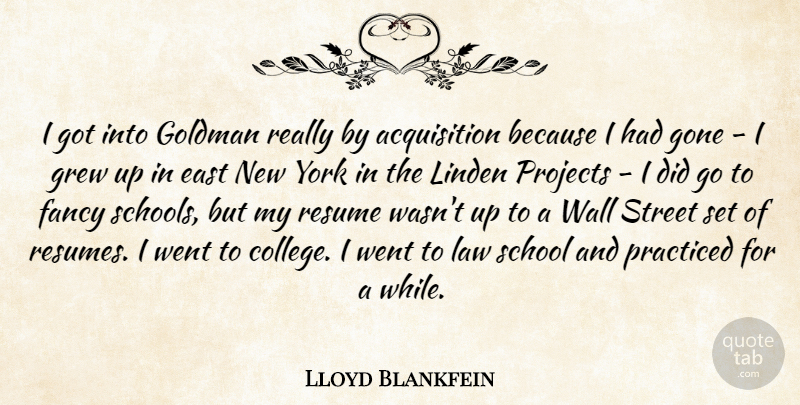 Lloyd Blankfein Quote About East, Fancy, Gone, Grew, Law: I Got Into Goldman Really...