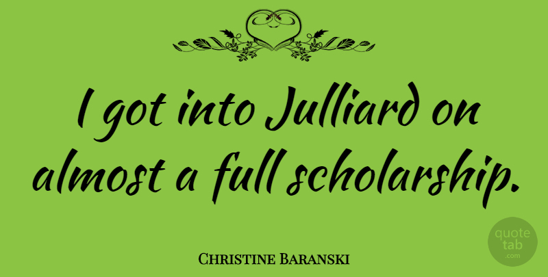 Christine Baranski Quote About Scholarship: I Got Into Julliard On...