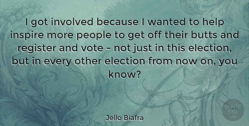 Jello Biafra Quote About People, Inspire, Keep Moving Forward: I Got Involved Because I...