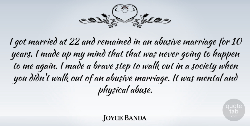 Joyce Banda Quote About Years, Brave, Abuse: I Got Married At 22...