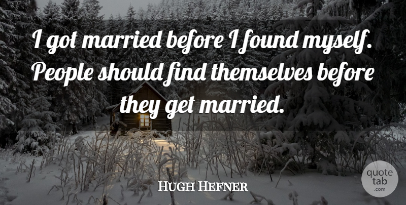 Hugh Hefner Quote About People, Married, Should: I Got Married Before I...