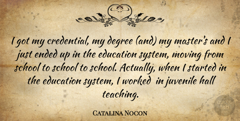 Catalina Nocon Quote About Degree, Education, Ended, Hall, Juvenile: I Got My Credential My...