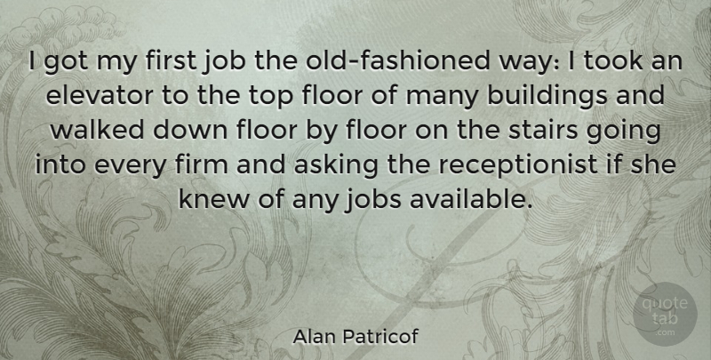 Alan Patricof Quote About Jobs, Asking, Way: I Got My First Job...