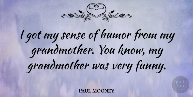 Paul Mooney Quote About Funny, Humor: I Got My Sense Of...