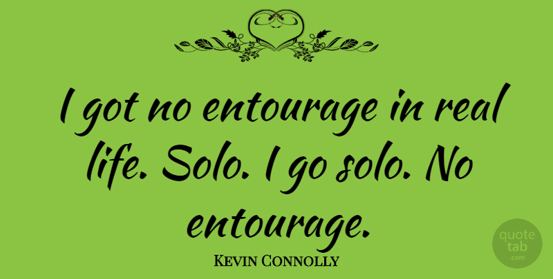 Kevin Connolly Quote About Life: I Got No Entourage In...