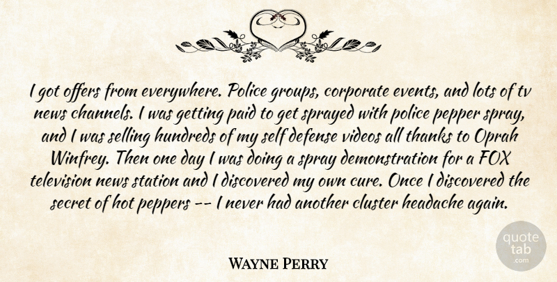 Wayne Perry Quote About Cluster, Corporate, Defense, Discovered, Fox: I Got Offers From Everywhere...