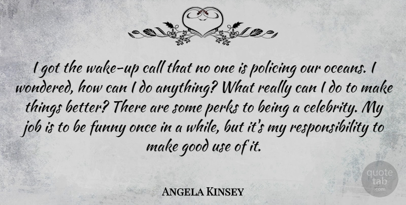 Angela Kinsey Quote About Call, Funny, Good, Job, Perks: I Got The Wake Up...