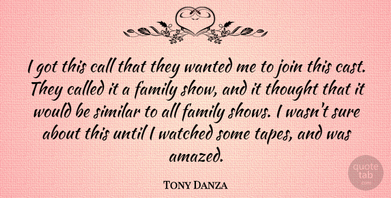 Tony Danza Quote About Call, Family, Join, Similar, Sure: I Got This Call That...