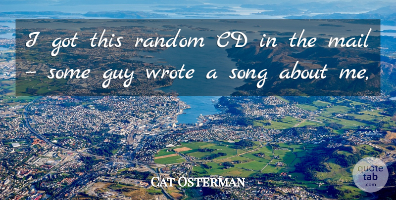 Cat Osterman Quote About Cd, Guy, Mail, Random, Song: I Got This Random Cd...