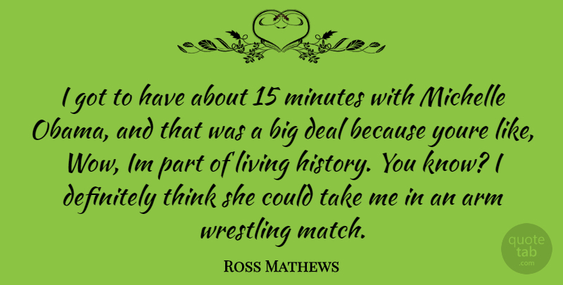 Ross Mathews Quote About Wrestling, Thinking, Arms: I Got To Have About...