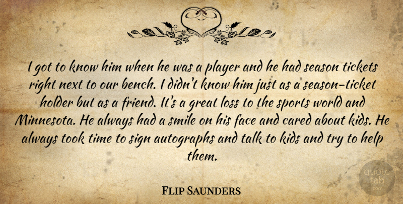 Flip Saunders Quote About Autographs, Cared, Face, Great, Help: I Got To Know Him...