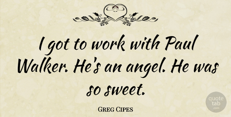 Greg Cipes Quote About Paul, Work: I Got To Work With...