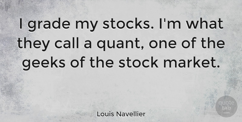 Louis Navellier Quote About Geeks, Stock: I Grade My Stocks Im...