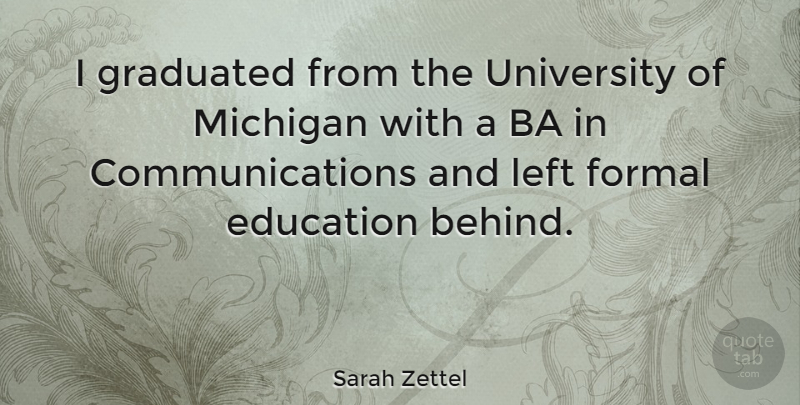 Sarah Zettel Quote About Communication, Michigan, Formal: I Graduated From The University...