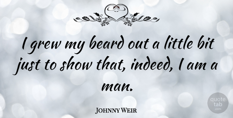 Johnny Weir Quote About Men, Beard, Littles: I Grew My Beard Out...