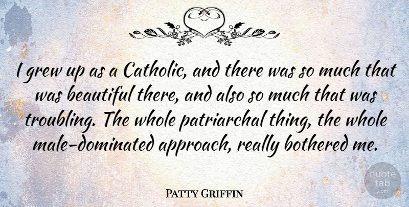 Patty Griffin Quote About Beautiful, Catholic, Males: I Grew Up As A...