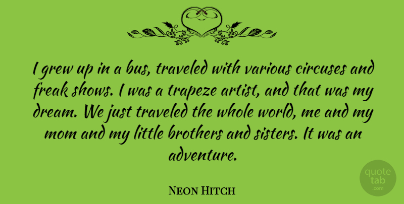 Neon Hitch Quote About Brothers, Freak, Grew, Mom, Traveled: I Grew Up In A...