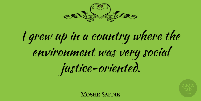 Moshe Safdie Quote About Country, Environment: I Grew Up In A...