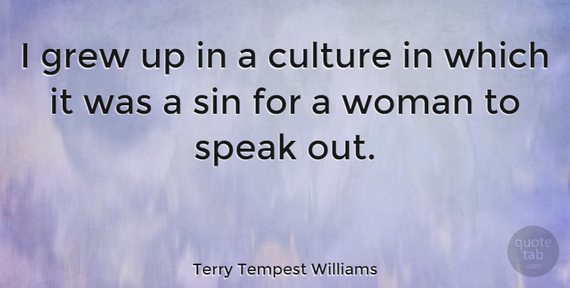 Terry Tempest Williams Quote About Speaks Out, Culture, Sin: I Grew Up In A...