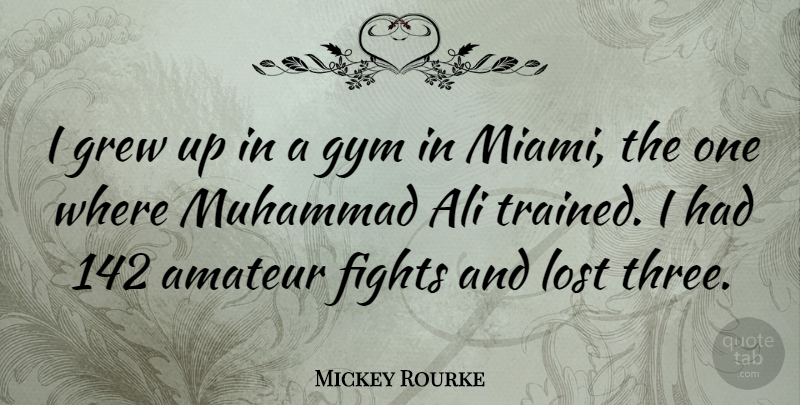 Mickey Rourke Quote About Fighting, Three, Miami: I Grew Up In A...