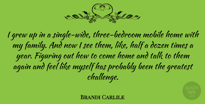 Brandi Carlile Quote About Again, Dozen, Family, Figuring, Greatest: I Grew Up In A...