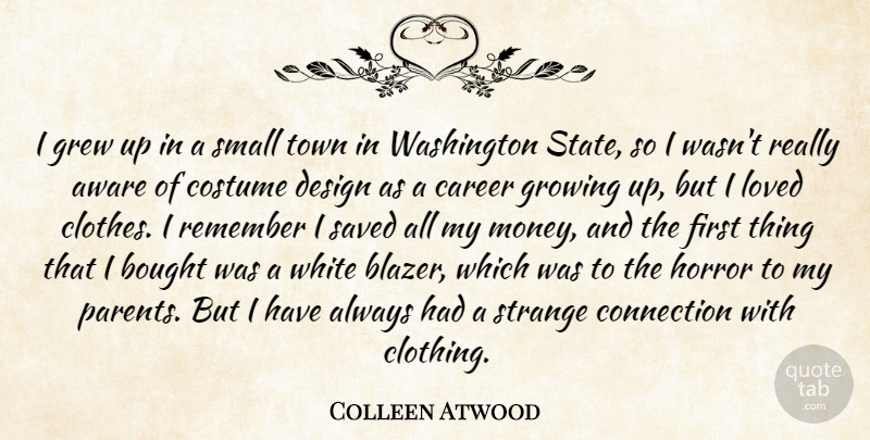 Colleen Atwood Quote About Aware, Bought, Career, Connection, Costume: I Grew Up In A...