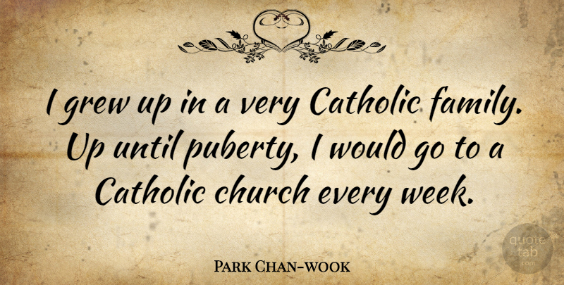 Park Chan-wook Quote About Catholic, Church, Week: I Grew Up In A...