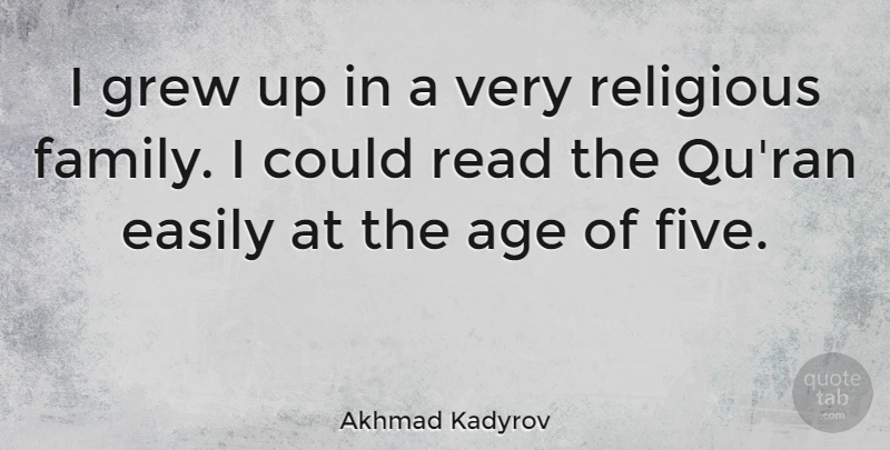 Akhmad Kadyrov Quote About Family, Religious, Age: I Grew Up In A...