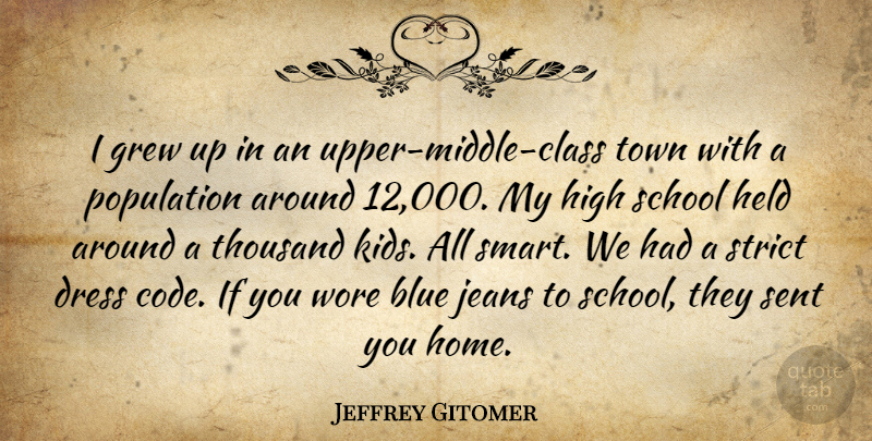Jeffrey Gitomer Quote About Dress, Grew, Held, High, Home: I Grew Up In An...