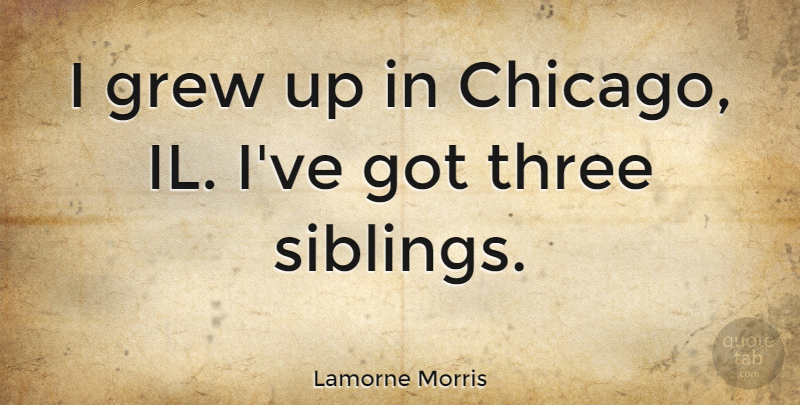 Lamorne Morris Quote About Grew: I Grew Up In Chicago...