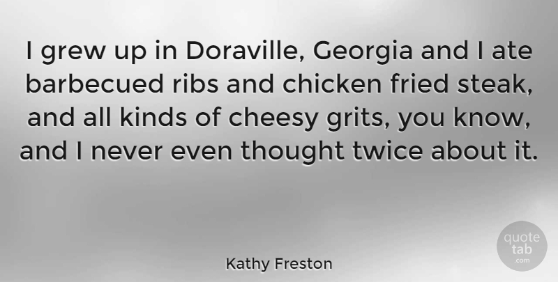 Kathy Freston Quote About Cheesy, Kind, All Kinds: I Grew Up In Doraville...