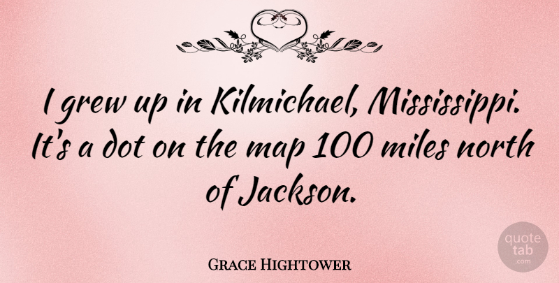 Grace Hightower Quote About Grew, North: I Grew Up In Kilmichael...
