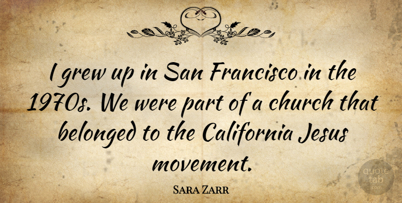 Sara Zarr Quote About Jesus, California, San Francisco: I Grew Up In San...