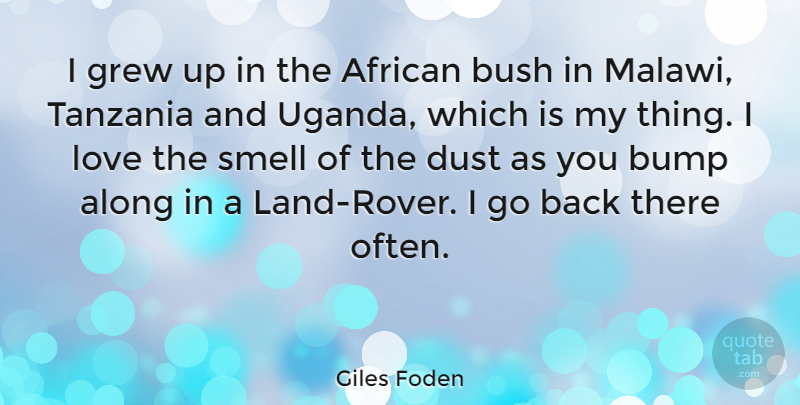 Giles Foden Quote About African, Along, Bump, Bush, Grew: I Grew Up In The...