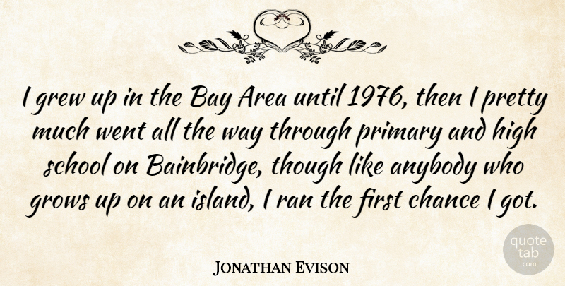 Jonathan Evison Quote About Anybody, Area, Bay, Chance, Grew: I Grew Up In The...