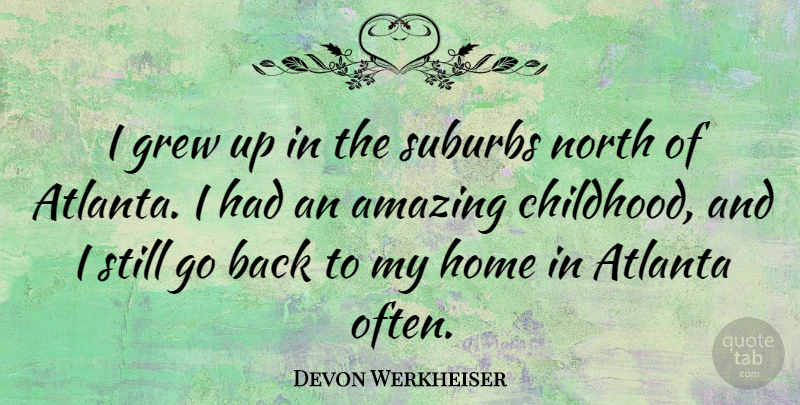 Devon Werkheiser Quote About Home, Atlanta, Childhood: I Grew Up In The...