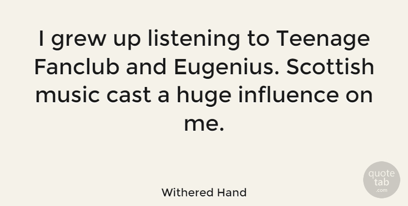 Withered Hand Quote About Cast, Grew, Huge, Music, Scottish: I Grew Up Listening To...