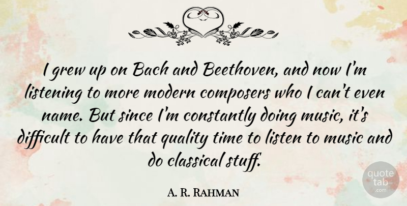 A. R. Rahman Quote About Bach, Classical, Composers, Constantly, Difficult: I Grew Up On Bach...