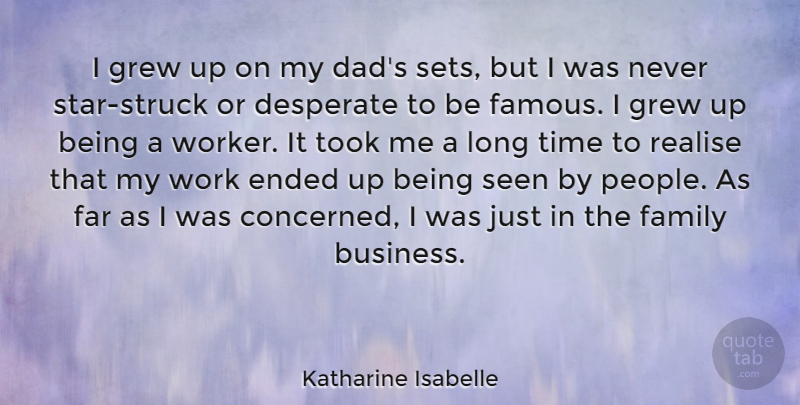 Katharine Isabelle Quote About Desperate, Ended, Family, Far, Grew: I Grew Up On My...