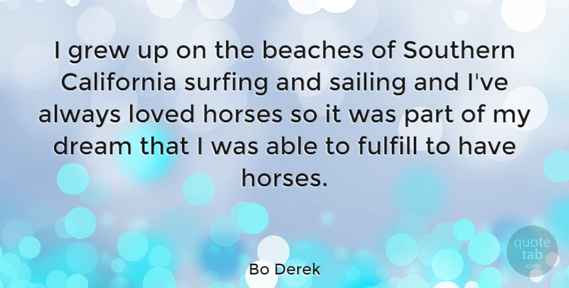 Bo Derek Quote About Dream, Beach, Horse: I Grew Up On The...